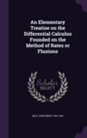 An Elementary Treatise on the Differential Calculus Founded on the Method of Rates or Fluxions 3743335557 Book Cover