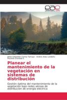 Planear el mantenimiento de la vegetación en sistemas de distribución 6202147326 Book Cover