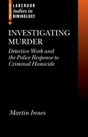 Investigating Murder: Detective Work and the Police Response to Criminal Homicide (Clarendon Studies in Criminology) 0199259429 Book Cover