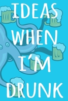 Ideas When I'm Drunk: The perfect way to record your drunk ideas - Over 100 page lined journal - ideal gift for anyone who has great ideas when drunk! 169230593X Book Cover