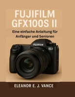 FUJIFILM GFX100S II: Eine einfache Anleitung für Anfänger und Senioren (German Edition) B0FPWVM2WY Book Cover