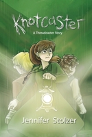 Knotcaster: A Threadcaster Story: A Prequel about Cat and Peter for Young Adult Readers B09FSCFPT7 Book Cover