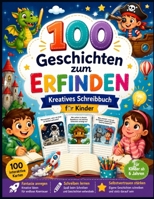 100 Geschichten zum Erfinden – Kreatives Schreibbuch für Kinder: Ein spielerisches Heft mit 100 interaktiven Karten, um die Fantasie zu fördern, zu schreiben und Spaß zu haben (German Edition) B0FQJJVKQ5 Book Cover