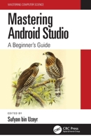 Mastering Android Studio: A Beginner's Guide 1032134119 Book Cover
