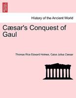 Caesar's conquest of Gaul. An historical narrative 9353299829 Book Cover