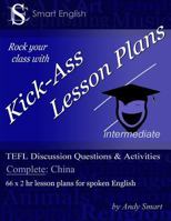 Kick-Ass Lesson Plans Tefl Discussion Questions & Activities - China: Teacher's Book - Complete 0992691249 Book Cover
