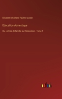 Èducation domestique: Ou, Lettres de famille sur lʼéducation - Tome 1 3385018390 Book Cover