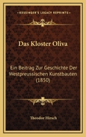 Das Kloster Oliva: Ein Beitrag Zur Geschichte Der Westpreussischen Kunstbauten (1850) 116742073X Book Cover