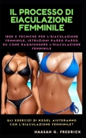 Il processo di eiaculazione femminile: Idee e tecniche per l'eiaculazione femminile, istruzioni passo passo su come raggiungere l'eiaculazione femminile (Italian Edition) B0CWB4G7LD Book Cover