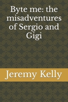 Byte me: the misadventures of Sergio and Gigi B0C6W5LZJS Book Cover