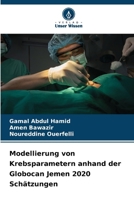 Modellierung von Krebsparametern anhand der Globocan Jemen 2020 Schätzungen (German Edition) 6630161084 Book Cover