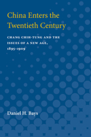 China Enters the Twentieth Century: Chang Chih-tung and the Issues of a New Age, 1895-1909 0472750186 Book Cover