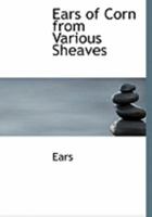 Ears of Corn from Various Sheaves 0469015780 Book Cover