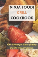Ninja Foodi Grill Cookbook: 100+ Recipes for Indoor Grilling and Air Frying Perfection B09GZMK95Z Book Cover