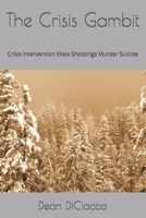 The Crisis Gambit: Crisis intervention Mass Shootings Murder Suicide B0BW3453V4 Book Cover