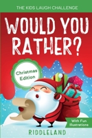 The Kids Laugh Challenge - Would You Rather? Christmas Edition: A Hilarious and Interactive Question Game Book for Boys and Girls Ages 6, 7, 8, 9, 10, 11 Years Old - Stocking Stuffer for Kids 1951592646 Book Cover