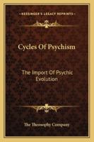 Cycles Of Psychism: The Import Of Psychic Evolution 1432524178 Book Cover
