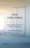 Letter to my children: Where do we come from? Where are we going? Philosophical Memories 3384900294 Book Cover