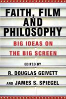 Faith, Film and Philosophy: Big Ideas on the Big Screen 0830825894 Book Cover