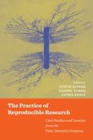 The Practice of Reproducible Research: Case Studies and Lessons from the Data-Intensive Sciences 0520294750 Book Cover