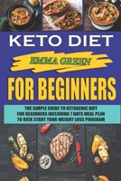 Keto Diet for Beginners: The Simple Guide to Ketogenic Diet for Beginners Including 7 Days Meal Plan to Kick Start Your Weight Loss Program 1693548526 Book Cover