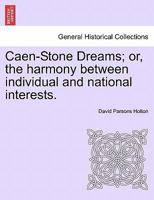 Caen-Stone Dreams; or, the harmony between individual and national interests. 124116956X Book Cover