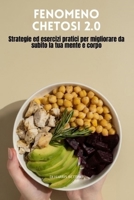 FENOMENO CHETOSI 2.0: Strategie ed esercizi pratici per migliorare da subito la tua mente e corpo! (libro sulla dieta chetogenica , criteri essenziali ... chetogenica da seguire) B0CFZ9SWZC Book Cover