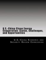 U.S.-China Clean Energy Cooperation: Status, Challenges, and Opportunities 1500713252 Book Cover