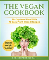 The Vegan Cookbook: 30-Day Meal Plan With 90 Easy Plant-Based Recipes. Our easy and healthy vegan recipes make it easy to embrace a vegan lifestyle. 1675716382 Book Cover