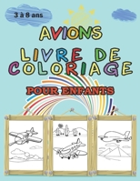 AVIONS - LIVRE DE COLORIAGE POUR ENFANTS 3 à 8 ans: 35 coloriages d'avions | Cahier de Coloriage avions et paysages pour Enfant | Coloriage avions magiques B088N2FT7Y Book Cover