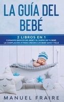 La Gu�a del Beb�: 2 Libros en 1- Cuidados B�sicos del Beb� y El Sue�o de tu Beb�. La Compilaci�n #1 para Crecer a un Beb� Sano y Feliz. 1646940571 Book Cover