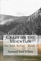 Crazy on the Mountain: The Last Valley - Book 2 1523382457 Book Cover