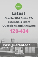 Latest Oracle SOA Suite 12c Essentials Exam 1Z0-434 Questions and Answers: Guide for Real Exam B088BHTTR3 Book Cover