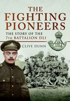 The Fighting Pioneers: The Story of the 7th Battalion DLI 1399078844 Book Cover