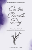 On The Eleventh Day, A Letter From Me To You - "No Time Is Perfect, But Every Time Is Perfect." B0GW96BR85 Book Cover