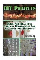 DIY Projects: Quick and Beautiful Garland Decorations for All Important Holidays!: 1539931447 Book Cover