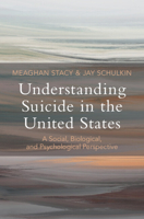 Understanding Suicide in the United States: A Social, Biological, and Psychological Perspective 1009386921 Book Cover