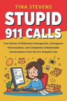 Stupid 911 Calls: True Stories of Ridiculous Emergencies, Outrageous Overreactions, and Completely Unbelievable Conversations from the 911 Dispatch Line (Volume 2) B0FYMKVYV5 Book Cover