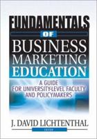 Fundamentals of Business Marketing Education: A Guide for University-Level Faculty and Policymakers 0789001322 Book Cover