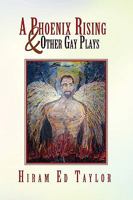 A Phoenix Rising and Other Gay Plays 1441573097 Book Cover