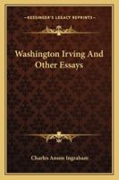 Washington Irving, and Other Essays, 1162772794 Book Cover