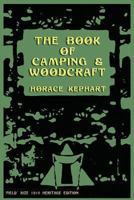 Camping and Woodcraft: A Handbook for Vacation Campers and for Travelers in the Wilderness 1510722602 Book Cover
