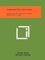 Through the lich-gate;: A biography of the Little church around the corner, 1258209683 Book Cover