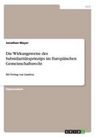 Die Wirkungsweise des Subsidiarit�tsprinzips im Europ�ischen Gemeinschaftsrecht: Mit Vertrag von Lissabon 3640637364 Book Cover