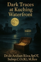 "Dark Traces at Kuching Waterfront" B0FQWPJCW3 Book Cover