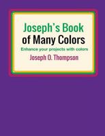Joseph's Book of Many Colors: Enhance your projects with colors 172441531X Book Cover