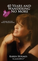 40 Years And Wandering No More: Loving My Life Being Transgender B0GX2MYG6V Book Cover