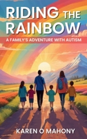 Riding the Rainbow: A Family’s Adventure with Autism B0DPTNWF7N Book Cover