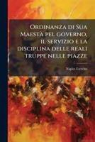 Ordinanza di Sua Maestà pel governo, il servizio e la disciplina delle reali truppe nelle piazze 1172599211 Book Cover