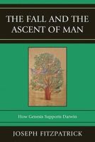The Fall and the Ascent of Man: How Genesis Supports Darwin 0761857540 Book Cover